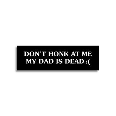 MY DADS DEAD BUMPER STICKER